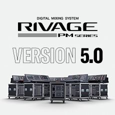 RIVAGE PM 数字调音台迎来V5.0版本固件更新，新功能兼具灵活性和兼容性！