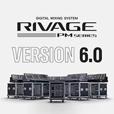 V6.0新固件已到，为 RIVAGE PM 数字混音系统带来新功能和增强操作